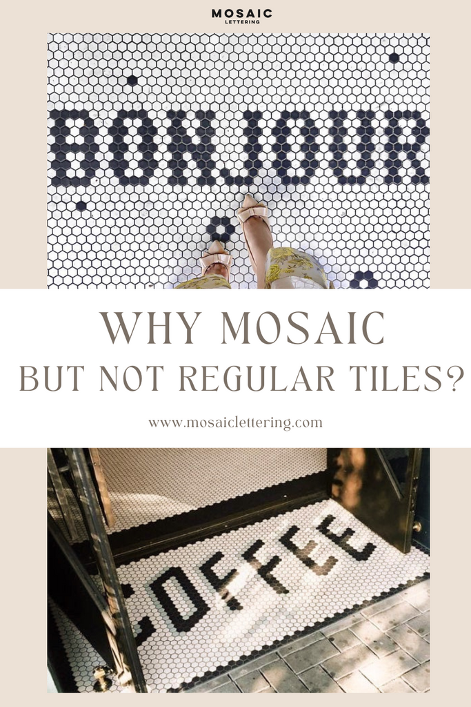 Why Mosaic but not the regular tiles?